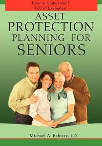 Asset Protection Planning for Seniors di Michael A Babiarz edito da iUniverse