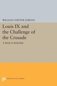 Louis IX and the Challenge of the Crusade di William Chester Jordan edito da Princeton University Press