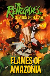 The Renegades Flames Of Amazonia di DK edito da Dorling Kindersley