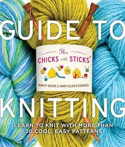 The Chicks With Sticks Guide To Knitting di Nancy Queen, Mary Ellen O'Connell edito da Watson-guptill Publications