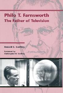 Philo T. Farnsworth: The Father of Television di Donald G. Godfrey edito da University of Utah Press