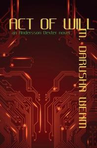 Act of Will: An Andersson Dexter Novel di M. Darusha Wehm edito da Darusha Wehm