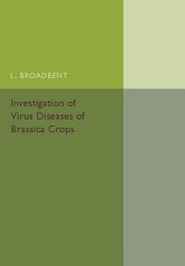 Investigation of Virus Diseases of Brassica Crops di L. Broadbent edito da Cambridge University Press