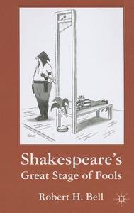 Bell, R: Shakespeare's Great Stage of Fools di Robert H. Bell edito da Palgrave Macmillan