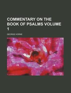Commentary on the Book of Psalms Volume 1 di George Horne edito da Rarebooksclub.com