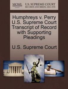 Humphreys V. Perry U.s. Supreme Court Transcript Of Record With Supporting Pleadings edito da Gale Ecco, U.s. Supreme Court Records