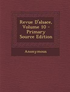 Revue D'Alsace, Volume 10 di Anonymous edito da Nabu Press