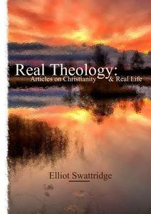 Real Theology di Elliot Swattridge edito da Lulu.com