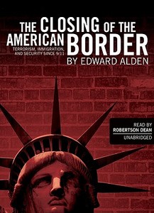 The Closing of the American Border: Terrorism, Immigration, and Security Since 9/11 [With Earbuds] di Edward Alden edito da Findaway World