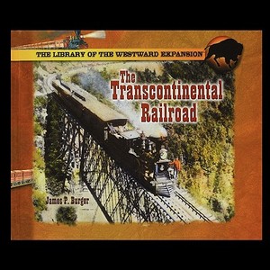 The Transcontinental Railroad di James Burger edito da PowerKids Press