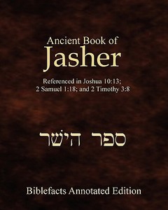 Ancient Book of Jasher: Referenced in Joshua 10:13; 2 Samuel 1:18; And 2 Timothy 3:8 di Ken Johnson edito da Createspace
