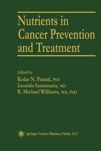 Nutrients in Cancer Prevention and Treatment di Kedar N. Prasad, Leonida Santamaria, R. Michael Williams edito da Humana Press