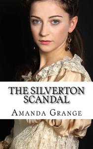 The Silverton Scandal di Amanda Grange edito da Createspace