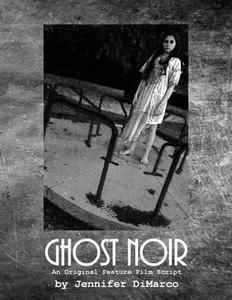 Ghost Noir: An Original Feature Film Script di Jennifer DiMarco edito da Createspace