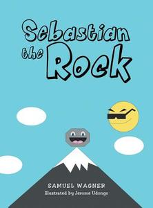 Sebastian the Rock di Samuel Wagner edito da Page Publishing, Inc.