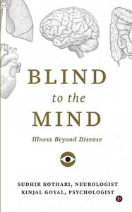 Blind To The Mind di Kinjal Goyal, Sudhir Kothari edito da Notion Press
