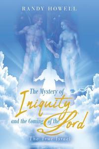 The Mystery of Iniquity and the Coming of the Lord di Randy Howell edito da Page Publishing Inc