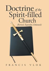 Doctrine Of The Spirit-Filled Church di Francis Vlok edito da Authorhouse