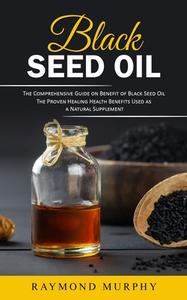 Black Seed Oil di Raymond Murphy edito da Raymond Murphy