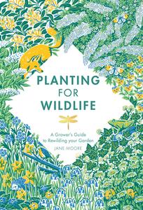 Planting For Wildlife di MOORE JANE edito da Quadrille Publishing