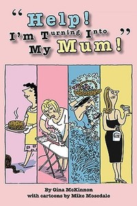 Help! I'm Turning Into My Mum! di Gina McKinnon edito da Prion