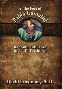 AT THE FEET OF RABBI GAMALIEL di David Friedman edito da MESSIANIC JEWISH PUBL