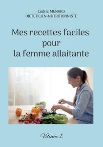 Mes recettes faciles pour la femme allaitante. di Cédric Menard edito da Books on Demand