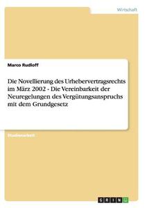 Die Novellierung des Urhebervertragsrechts im März 2002  -  Die Vereinbarkeit der Neuregelungen des Vergütungsanspruchs  di Marco Rudloff edito da GRIN Publishing