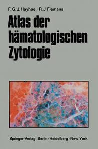 Atlas Der H Matologischen Zytologie di Frank G J Hayhoe, R J Flemans edito da Springer-verlag Berlin And Heidelberg Gmbh & Co. Kg