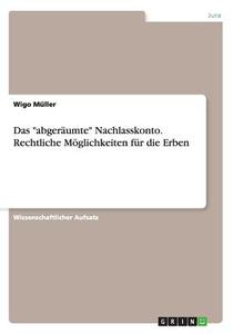 Das Abger Umte Nachlasskonto. Rechtliche M Glichkeiten F R Die Erben di Wigo Muller edito da Grin Verlag Gmbh