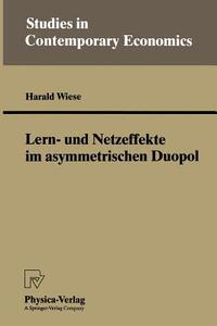 Lern- und Netzeffekte im asymmetrischen Duopol di Harald Wiese edito da Physica-Verlag HD