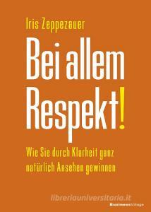 Bei allem Respekt! di Iris Zeppezauer edito da BusinessVillage GmbH