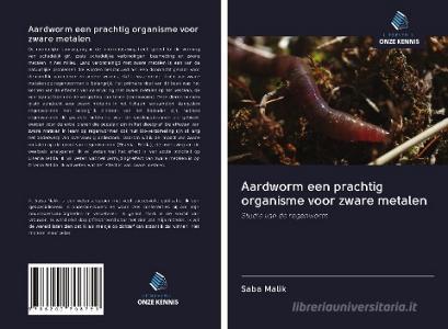 Aardworm een prachtig organisme voor zware metalen di Saba Malik edito da Uitgeverij Onze Kennis