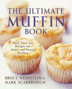 Ultimate Muffin Book, The di Bruce Weinstein edito da William Morrow Cookbooks