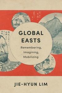 Global Easts di Jie-Hyun Lim edito da Columbia University Press
