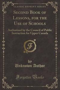 Second Book Of Lessons, For The Use Of Schools di Unknown Author edito da Forgotten Books
