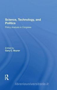Science, Technology, And Politics di Gary Bryner edito da Taylor & Francis Ltd