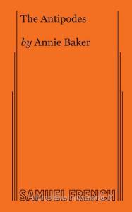 The Antipodes di Annie Baker edito da SAMUEL FRENCH TRADE