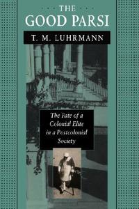 The Good Parsi di T. M. Luhrmann edito da Harvard University Press