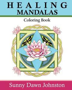 Healing Mandalas Coloring Book di Sunny Dawn Johnston edito da Sunny Dawn Johnston Productions