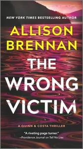 The Wrong Victim di Allison Brennan edito da MIRA