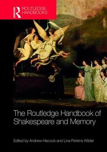 The Routledge Handbook of Shakespeare and Memory edito da Taylor & Francis Ltd
