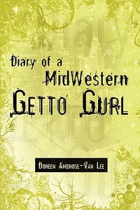 Diary Of A Midwestern Getto Gurl di Doreen Ambrose-Van Lee edito da Publishamerica