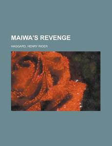 Maiwa's Revenge di H. Rider Haggard, Henry Rider Haggard edito da Rarebooksclub.com