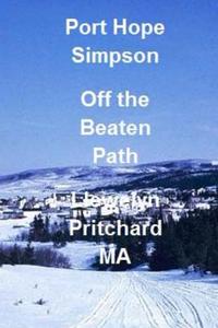 Port Hope Simpson Off the Beaten Path di Llewelyn Pritchard edito da Createspace Independent Publishing Platform