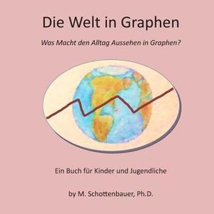 Die Welt in Graphen di M. Schottenbauer edito da Createspace