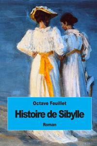 Histoire de Sibylle di Octave Feuillet edito da Createspace
