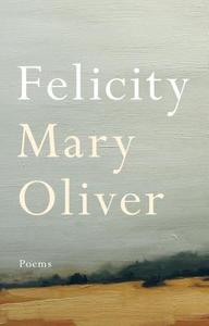 Felicity di Mary Oliver edito da Penguin LCC US