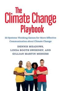 The Climate Change Playbook di Dennis Meadows, Linda Booth-Sweeney, Gillian Martin-Mehers edito da Publishers Group UK