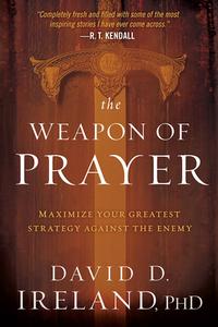 The Weapon of Prayer: Maximize Your Greatest Strategy Against the Enemy di David Ireland edito da CHARISMA HOUSE